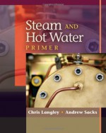 Steam and Hot Water Primer - Chris Langley, Andrew Sacks