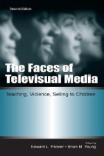 The Faces of Televisual Media: Teaching, Violence, Selling to Children - Jaap van Ginneken, Brian Young