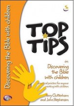 Top Tips On Discovering The Bible With Children - Terry Clutterham, John Stephenson