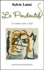 Le pendentif, un relato corto y fácil (Francés fácil para los principiantes) (French Edition) - Sylvie Lainé