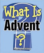 What Is Advent?: Preparing for Christmas - Marcia Stoner