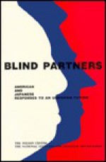 Blind Partners: American and Japanese Responses to an Unknown Future - Ronald A. Morse, Shigenobu Yoshiba