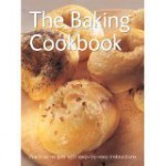 The Baking Cookbook (Practical Recipes With Step By Step Instructions) - Nick Wells