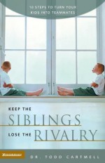 Keep the Siblings, Lose the Rivalry - Todd Cartmell