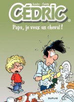 Cédric - 13 - PAPA,JE VEUX UN CHEVAL (French Edition) - Cauvin, Laudec