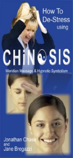 How to De-Stress using CHiNOSIS (Hypnotic Handbooks Book 4) - Jonathan Chase, Jane Bregazzi