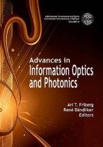 Advances in Information Optics and Photonics - Ari Friberg, Ren? D?ndliker