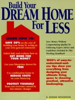 Build Your Dream Home for Less - R. Dodge Woodson, Woodson