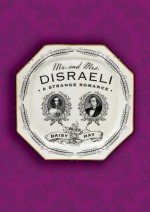 [(Mr. and Mrs. Disraeli: A Strange Romance)] [Author: Daisy Hay] published on (February, 2015) - Daisy Hay