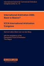 International Arbitration 2006: Back To Basics? - Albert Jan Van Den Berg