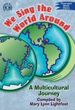 We Sing the World Around: A Multicultural Journey: Three-Part Mixed Choirs - Mary Lynn Lightfoot