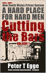 Cutting The Bars: A hard place for hard men - Peter Egge