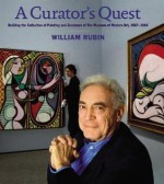 A CURATOR'S QUEST (Deluxe Edition): Building the Museum of Modern Art's Painting and Sculpture Collection, 1967�1988 - William Rubin