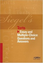 Siegel's Torts: Essay and Multiple-Choice Questions and Answers - Brian N. Siegel