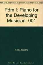 Pdm I: Piano for the Developing Musician - Martha Hilley, Lynn Freeman Olson