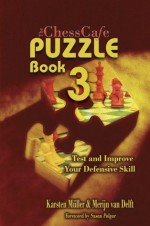 The Chesscafe Puzzle Book 3: Test and Improve Your Defensive Skill! (Chesscafe Puzzle Books) - Karsten Müller