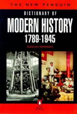 Dictionary of Modern History, The New Penguin: 1789-1945 - Duncan Townson