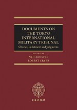 Documents on the Tokyo International Military Tribunal: Charter, Indictment and Judgments - Robert Cryer