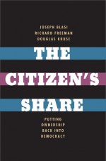 The Citizen's Share: Putting Ownership Back into Democracy - Joseph R. Blasi, Richard B. Freeman, Douglas L. Kruse