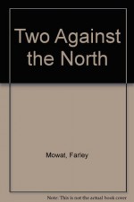 Two against the North: (original title: Lost in the Barrens) - Farley Mowat