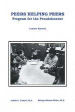 Peers Helping Peers: Programs For The Preadolescent: Leader Manual - Judith A. Tindall, Shirley Salmon