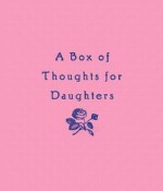 A Box of Thoughts for Daughters - Howard Klein, Claire Whitcomb