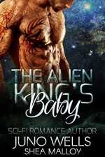 The Alien King's Baby: Sci-fi Alien Romance (Bonus Story: Trouble) - Juno Wells, Shea Malloy