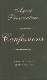 Confessions: A Collection of Erotic Fiction (Agent Provocateur) - Agent Provocateur