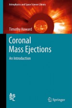 Coronal Mass Ejections: An Introduction (Astrophysics And Space Science Library) - Timothy Howard