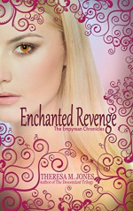 Enchanted Revenge (Empyrean Chronicles Book 1) - Theresa M. Jones