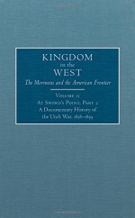 At Sword's Point, Part 2: A Documentary History of the Utah War, 1858–1859 (Kingdom in the West: The Mormons and the American Frontier Series) - William P. MacKinnon