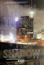 When Things Cast No Shadow: Mes Nuits Sont Plus Belles Que Vos Jours - Adam Szymczyk, Elena Filipovic