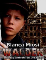 Waldek, the boy who defied the Nazis - Blanca Miosi, Norma Beredjiklian