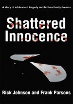 Shattered Innocence:A Story of Adolescent Tragedy and Broken Family Dreams - Eric Johnson