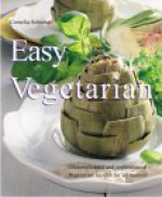 Easy Vegetarian: Uncomplicated And Sophisticated Vegetarian Recipes For All Seasons (Quick & Easy) - Cornelia Schinharl