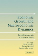 Economic Growth and Macroeconomic Dynamics: Recent Developments in Economic Theory - Steve Dowrick