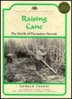 Raising Cane: The World of Plantation Hawaii - Ronald T. Takaki