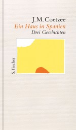 Ein Haus in Spanien: Drei Geschichten - J.M. Coetzee, Reinhild Böhnke