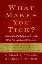 What Makes You Tick?: How Successful People Do It--and What You Can Learn from Them - Michael Berland, Douglas Schoen