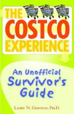 The Costco Experience: An Unofficial Survivor's Guide - Larry N. Gerston