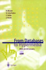 From Databases to Hypermedia: With 26 Cai Lessons [With For Windows] - Hermann Maurer