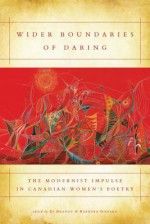 Wider Boundaries of Daring: The Modernist Impulse in Canadian Women's Poetry - Di Brandt, Barbara Godard