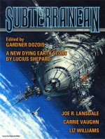 Subterranean Magazine Spring 2009 - Carrie Vaughn, Joe R. Lansdale, Paul J. McAuley, Liz Williams, Ken MacLeod, William Schafer, Ted Kosmatka, Lucius Shepard