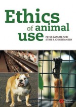 Ethics of Animal Use - Peter Sand?e, Stine B. Christiansen, Bernard E. Rollin