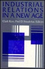 Industrial Relations in a New Age: Economic, Social, and Managerial Perspectives - Clark Kerr