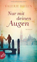 Nur mit deinen Augen: Roman - Valerie Bielen