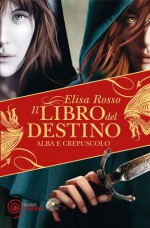 Alba e crepuscolo (Il libro del destino #3) - Elisa Rosso