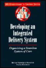 Developing an Integrated Delivery System: Organizing a Seamless System of Care - American Psychological Association, Coopers & Lybrand