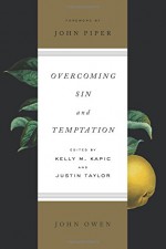 Overcoming Sin and Temptation (Redesign) - John Owen, Kelly M. Kapic, Justin Taylor