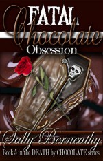 Fatal Chocolate Obsession (Death by Chocolate Book 5) - Sally Berneathy